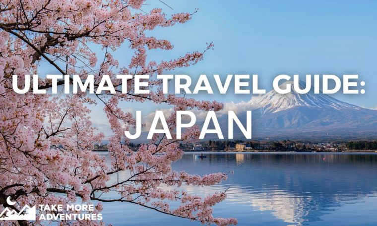 The Ultimate Travel Guide: Japan | Take More Adventures