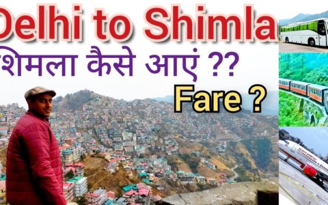 Delhi to Shimla Travel Guide | How to Travel Shimla | Transport modes with Fare from Delhi to Shimla
