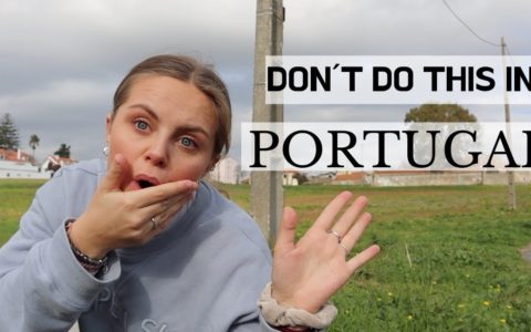 10 Things Not To Do In Portugal, part 1 - Travel Guide
