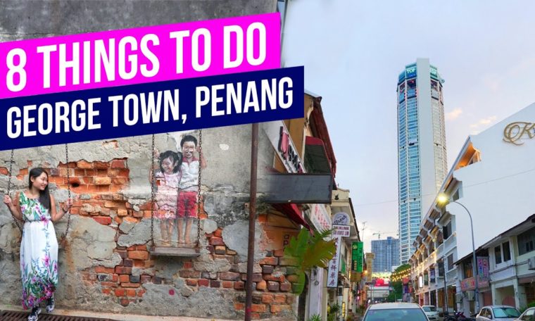 8 THINGS TO DO in George Town, PENANG Travel Guide