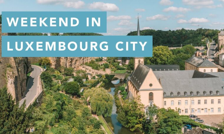 Travel Guide: A weekend in Luxembourg City