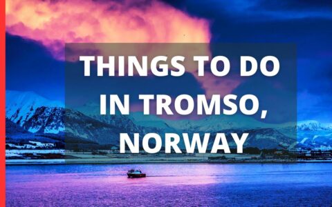 Tromso Norway Travel Guide: 14 BEST Things To Do In Tromsø