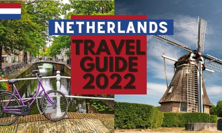 Netherlands Travel Guide 2022 - Best Places to Visit in Netherlands in 2022